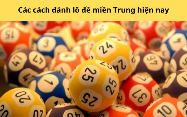 Các cách đánh lô đề miền Trung hay